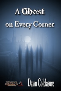 A Ghost on Every Corner by Dawn Colcalsure