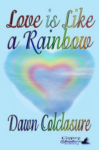 Love is a Rainbow by Dawn Colclasure