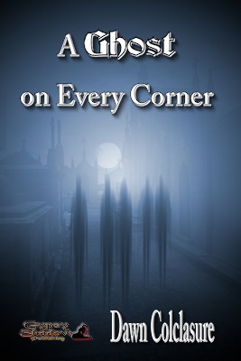 A Ghost on Every Corner by Dawn Colclasure