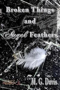 Broken Things and Angel Wings by M. G. Davis