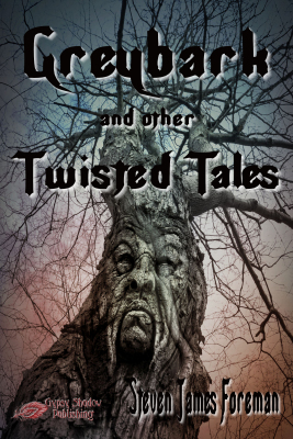 Greybark and other Twisted Tales by Steven James Foreman
