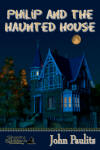 Philip and the Haunted House by John Paulits