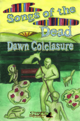 Songs of the Dead by Dawn Colclasure